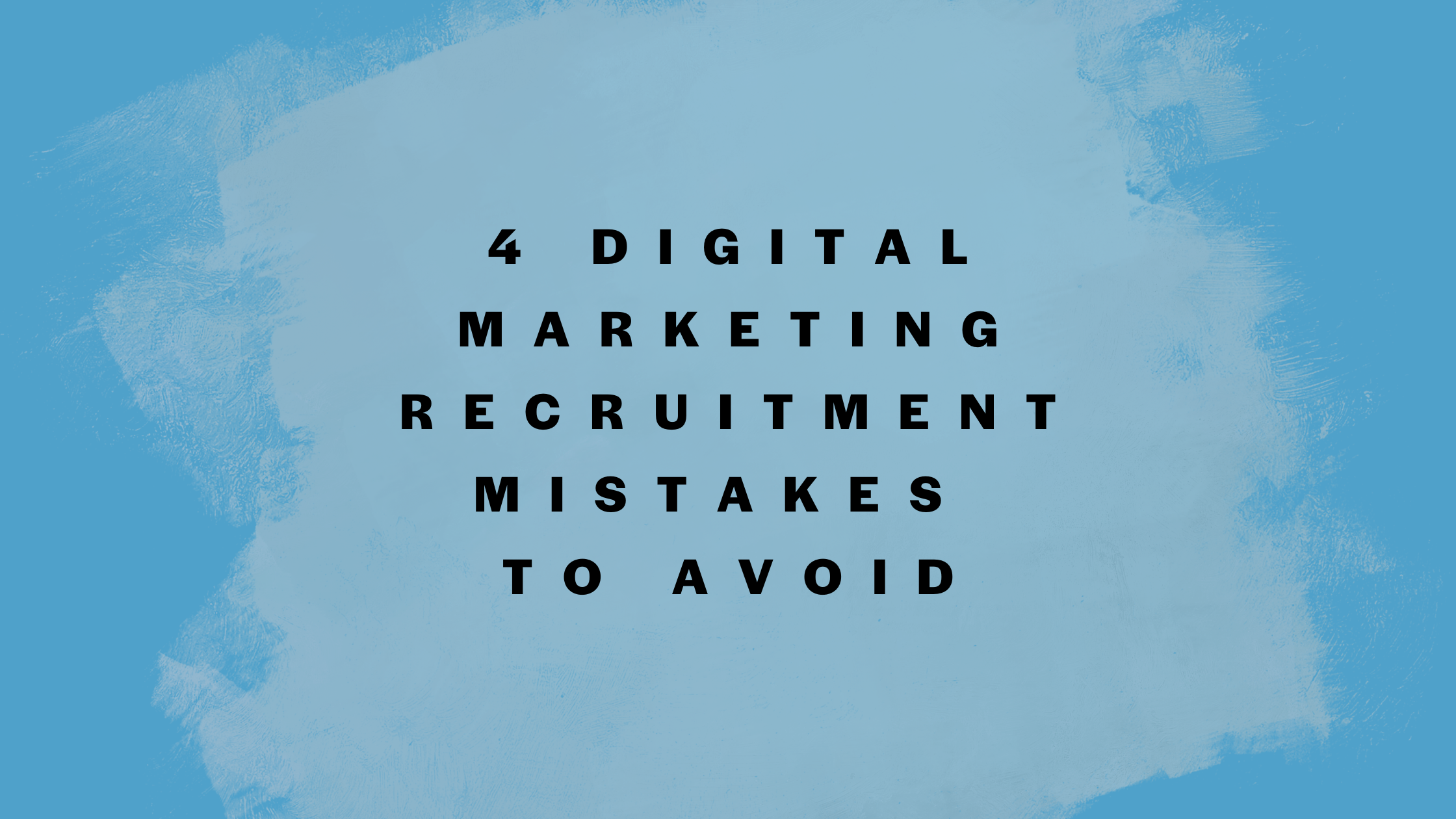 4 Digital Marketing Recruitment Mistakes to Avoid (1)